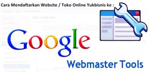 Cara Mendaftarkan Website Ke Google Webmaster Tools